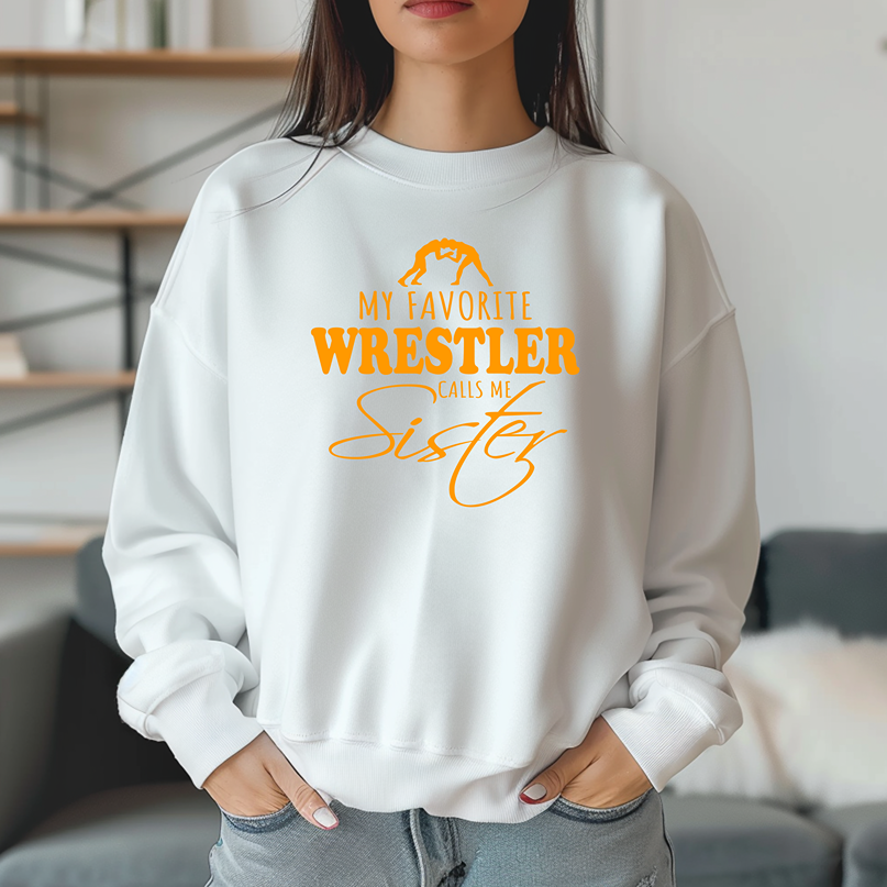 Wrestling Sister My Favorite Wrestler Calls Me Sister Warm Cozy Comfortable Unisex Crewneck Sweatshirt