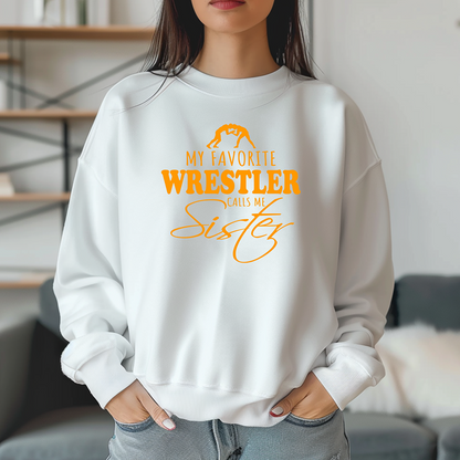 Wrestling Sister My Favorite Wrestler Calls Me Sister Warm Cozy Comfortable Unisex Crewneck Sweatshirt